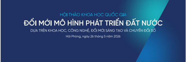 Sắp diễn ra Hội thảo khoa học “Đổi mới mô hình phát triển đất nước dựa trên khoa học, công nghệ, đổi mới sáng tạo và chuyển đổi số”