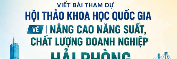 Mời viết bài tham dự Hội thảo khoa học quốc gia về nâng cao năng suất, chất lượng doanh nghiệp Hải Phòng